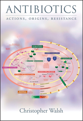 Antibiotics: Challenges, Mechanisms, Opportunities - Walsh, Christopher, and Wencewicz, Timothy