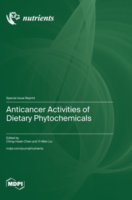 Anticancer Activities of Dietary Phytochemicals - Chen, Ching-Hsein Chen (Guest editor), and Liu, Yi-Wen (Guest editor)