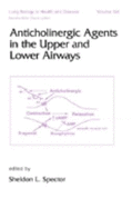 Anticholinergic Agents in the Upper and Lower Airways - Spector, Sheldon (Editor)