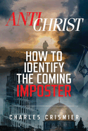 Antichrist: How to Identify the Coming Imposter