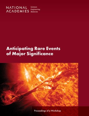 Anticipating Rare Events of Major Significance: Proceedings of a Workshop - National Academies of Sciences Engineering and Medicine, and Division on Engineering and Physical Sciences, and Intelligence...