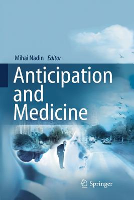 Anticipation and Medicine - Nadin, Mihai (Editor)