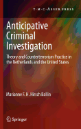 Anticipative Criminal Investigation: Theory and Counterterrorism Practice in the Netherlands and the United States