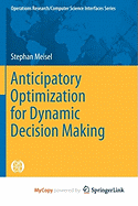 Anticipatory Optimization for Dynamic Decision Making