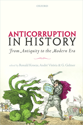 Anticorruption in History: From Antiquity to the Modern Era - Kroeze, Ronald (Editor), and Vitria, Andr (Editor), and Geltner, Guy (Editor)