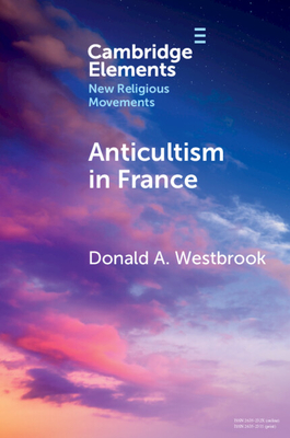 Anticultism in France: Scientology, Religious Freedom, and the Future of New and Minority Religions - Westbrook, Donald A