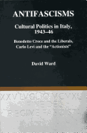 Antifascisms Cultural Politics in Italy, 1943-46