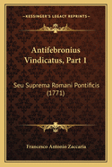 Antifebronius Vindicatus, Part 1: Seu Suprema Romani Pontificis (1771)