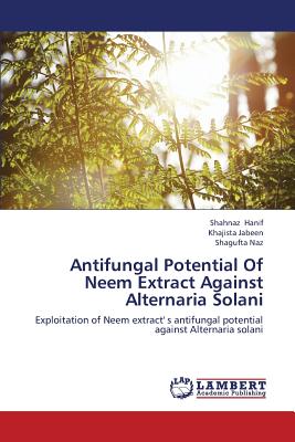 Antifungal Potential Of Neem Extract Against Alternaria Solani - Hanif Shahnaz, and Jabeen Khajista, and Naz Shagufta