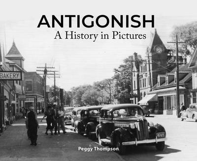 Antigonish: A History in Pictures - Thompson, Peggy