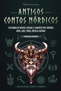 Antigos Contos N?rdicos: Descubra os Deuses, Deusas e Gigantes dos Vikings: Odin, Loki, Thor, Freya & Outros (Livro dos Jovens Leitores e Estudantes)