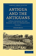 Antigua and the Antiguans: A Full Account of the Colony and its Inhabitants