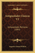 Antiguedades Clasicas V2: Antiguedades Romanas (1883)