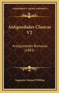 Antiguedades Clasicas V2: Antiguedades Romanas (1883)