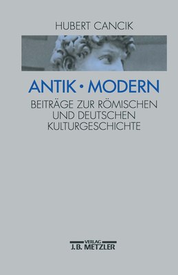 Antik - Modern: Beitrage Zur Romischen Und Deutschen Kulturgeschichte - Cancik, Hubert, and Faber, Richard (Editor), and Reibnitz, Barbara Von (Editor)