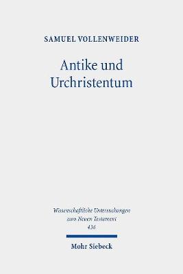 Antike Und Urchristentum: Studien Zur Neutestamentlichen Theologie in Ihren Kontexten Und Rezeptionen - Vollenweider, Samuel