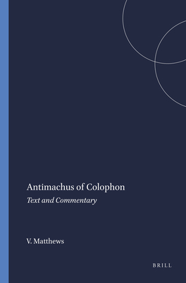 Antimachus of Colophon: Text and Commentary - Matthews, V J