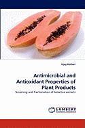 Antimicrobial and Antioxidant Properties of Plant Products