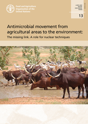 Antimicrobial movement from agricultural areas to the environment: the missing link. A role for nuclear techniques - Food and Agriculture Organization, and Adu-Gyamfi, Joseph Jackson