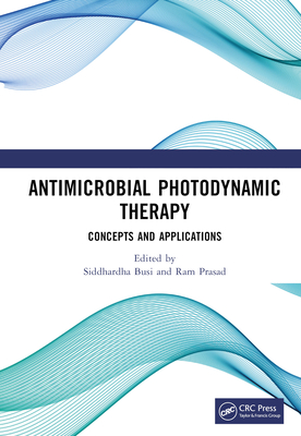 Antimicrobial Photodynamic Therapy: Concepts and Applications - Busi, Siddhardha (Editor), and Prasad, Ram (Editor)