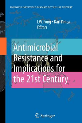 Antimicrobial Resistance and Implications for the 21st Century - Fong, I.W. (Editor), and Drlica, Karl (Editor)