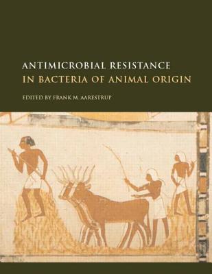 Antimicrobial Resistance in Bacteria of Animal Origin - Aarestrup, Frank M (Editor)