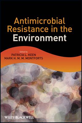 Antimicrobial Resistance in the Environment - Keen, Patricia L., and Montforts, Mark H. M. M.