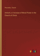 Antioch, or Increase of Moral Power in the Church of Christ