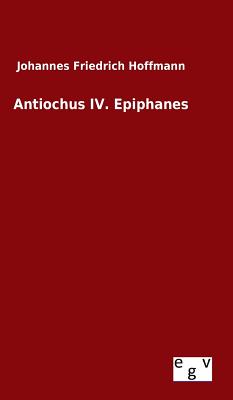 Antiochus IV. Epiphanes - Hoffmann, Johannes Friedrich