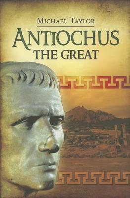 Antiochus the Great - Taylor, Michael