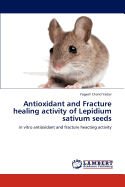 Antioxidant and Fracture Healing Activity of Lepidium Sativum Seeds