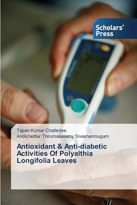 Antioxidant & Anti-diabetic Activities Of Polyalthia Longifolia Leaves - Chatterjee, Tapan Kumar, and Sivashanmugam, Andichettiar Thirumalaisa