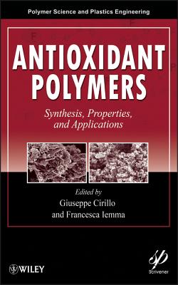 Antioxidant Polymers: Synthesis, Properties, and Applications - Cirillo, Giuseppe (Editor), and Iemma, Francesca (Editor)