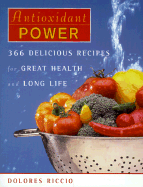 Antioxidant Power: 366 Delicious Recipes for Great Health and Long Life - Riccio, Dolores