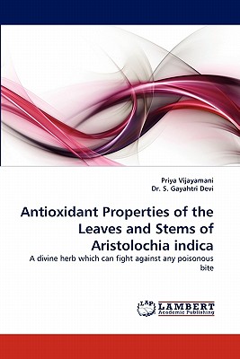 Antioxidant Properties of the Leaves and Stems of Aristolochia Indica - Vijayamani, Priya, and Devi, S Gayahtri, Dr.