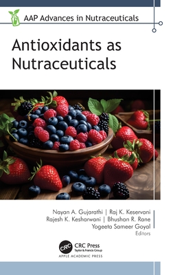 Antioxidants as Nutraceuticals - Gujarathi, Nayan A, and Keservani, Raj K, and Kesharwani, Rajesh Kumar