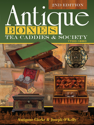 Antique Boxes, Tea Caddies, & Society: 1700-1880 - Clarke, Antigone, and O'Kelly, Joseph