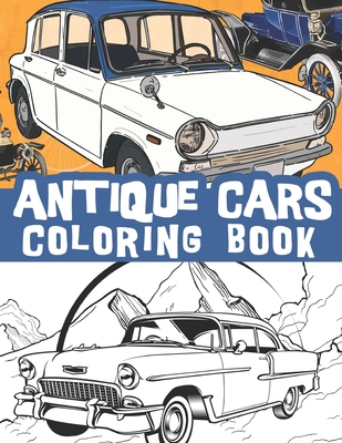 Antique cars coloring book: Classic automobiles, old cars, vintage and retro cars /stress and relaxation illustrations - Journals, Bluebee