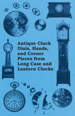 Antique Clock Dials, Hands, and Corner Pieces from Long Case and Lantern Clocks - Anon