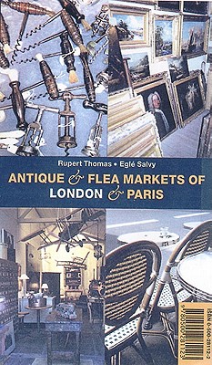 Antique Flea Markets of London and Paris - Salvy, Egle, and Salvy, Elge, and Thomas, Rupert