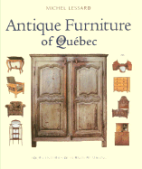Antique Furniture of Quebec: Four Centuries of Furniture-Making - Lessard, Michel