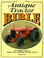 Antique Tractor Bible: The Complete Guide to Buying, Using & Restoring Old Farm Tractors - Yost, Spencer