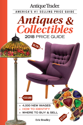 Antique Trader Antiques & Collectibles Price Guide 2018 - Bradley, Eric (Editor)