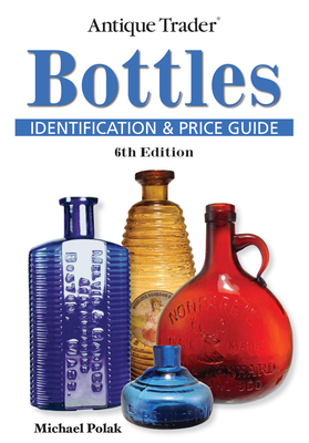 Antique Trader Bottles Identification and Price Guide - Polak, Michael