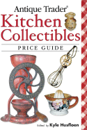 Antique Trader Kitchen Collectibles Price Guide