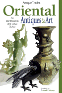 Antique Trader Oriental Antiques & Art: An Identification and Price Guide