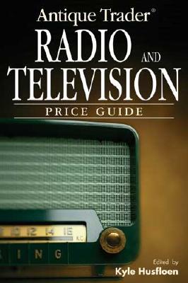 Antique Trader Radio and Television Price Guide - Husfloen, Kyle (Editor), and McVoy, Steve (Editor), and Poster, Harry (Editor)