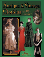 Antique & Vintage Clothing: A Guide to Dating & Valuation of Women's Clothing 1850-1940