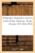 Antiquit?s Chypriotes Et Terres Cuites d'Asie Mineure. Vente, 28 Juin 1876
