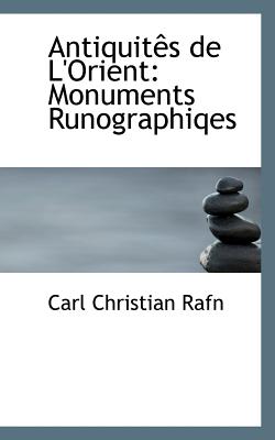 Antiquit?s de l'Orient: Monuments Runographiqes - Rafn, Carl Christian